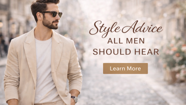 Style Advice All Men Should Hear